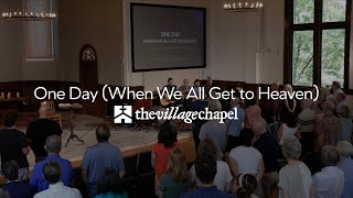 "One Day (When We All Get to Heaven)" - The Village Chapel Worship