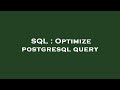 SQL : Optimize postgresql query