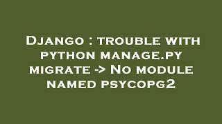 Django : trouble with python manage.py migrate - No module named psycopg2