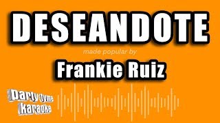 Frankie Ruiz - Deseandote (Versión Karaoke)