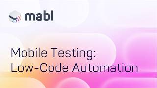 Mobile Testing: Low-Code Automation