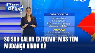 Central do Tempo - Onda de calor atinge Santa Catarina com máximas acima de 30°C