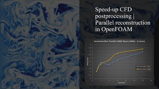 Parallel reconstruction in OpenFOAM | Speed-up CFD postprocessing