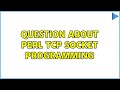 Question about Perl TCP socket programming (2 Solutions!!)