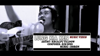 Khualpu Tillnow - Lung Kia Ken (Official Music Video)