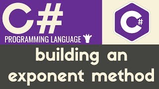 Building an Exponent Method | C# | Tutorial 21