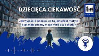 Jak wyjaśnić dziecku, co to jest efekt motyla i jak małe zmiany mogą mieć duże skutki?