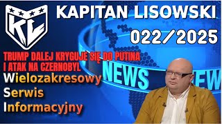 WSI 022/25 (14.02.25) Trump dalej kryguje się do Putina i atak na Czernobyl. Kapitan Lisowski