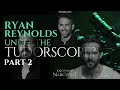 ryan reynolds under the tudorscope part 2