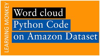 Word cloud Python Code on Amazon Dataset || Lesson 95 || Machine Learning || Learning Monkey ||