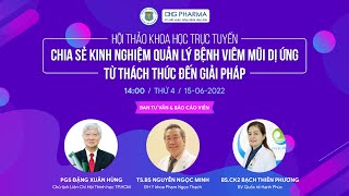 HỘI THẢO KHOA HỌC: CHIA SẺ KINH NGHIỆM QUẢN LÝ BỆNH VIÊM MŨI DỊ ỨNG TỪ THÁCH THỨC ĐẾN GIẢI PHÁP