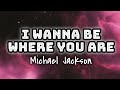 Michael Jackson - I Wanna Be Where You Are (Lyrics)