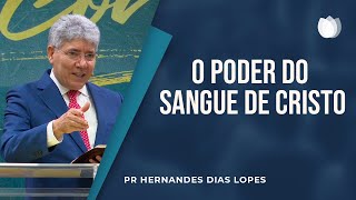 O Poder do Sangue de Cristo | Pr. Hernandes Dias Lopes