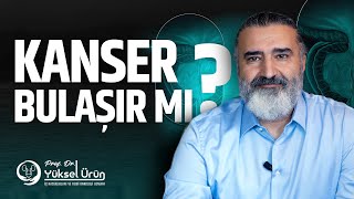 Kanser Bulaşıcı mıdır ? - Prof.Dr.Yüksel Ürün