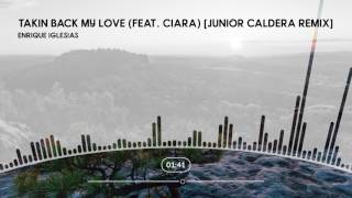 Enrique Iglesias - Takin' Back My Love (feat. Ciara) [Junior Caldera Remix]