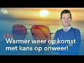 [LIVE] KOMENDE DAGEN WARMER MET GROEIENDE KANS OP ONWEER