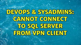 DevOps & SysAdmins: Cannot connect to sql server from vpn client