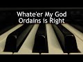 Whate'er My God Ordains is Right - piano instrumental cover with lyrics