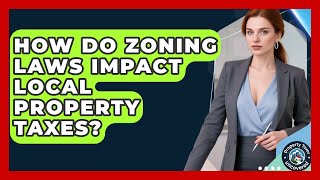 How Do Zoning Laws Impact Local Property Taxes? - Property Taxes Uncovered