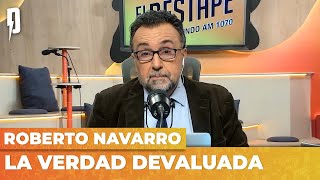 LA VERDAD DEVALUADA | Editorial de Roberto Navarro