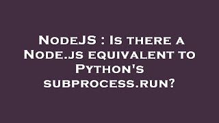 NodeJS : Is there a Node.js equivalent to Python's subprocess.run?