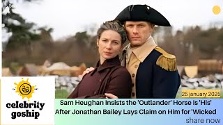 Sam Heughan Insists the Outlander' Horse Is 'His After Jonathan Bailey Lays Claim on Him for Wicked