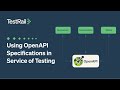 OpenAPI Specifications In Service of Testing