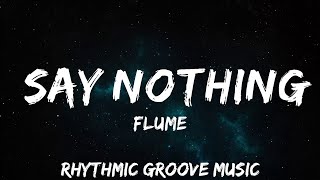 Flume - Say Nothing (Lyrics) feat. MAY-A  | 30mins with Chilling music