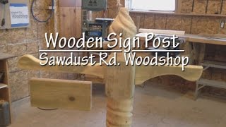 Wooden Sign Post (sawdust rd. woodshop)