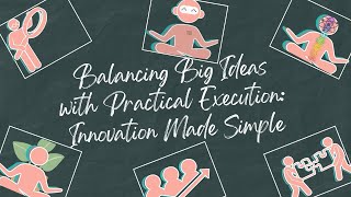 Balancing Big Ideas with Practical Execution Innovation Made Simple Podcast