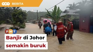 Situasi banjir di Johor semakin buruk