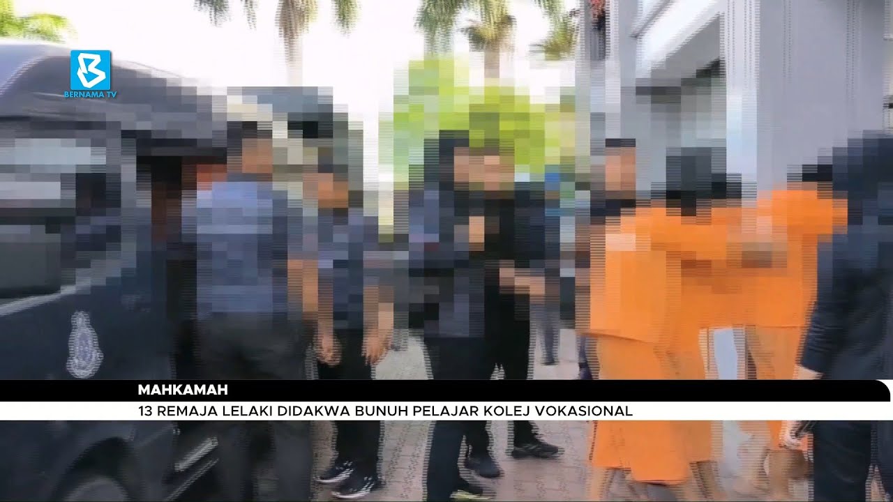 Mahkamah : 13 Remaja Lelaki Didakwa Bunuh Pelajar Kolej Vokasional ...