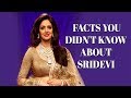 FACTS YOU DIDN'T KNOW ABOUT SRIDEVI