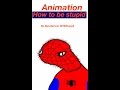 How to be stupid|animation