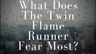 What Does The Twin Flame Runner Fear The Most?