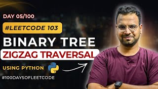 Leetcode 103 - Binary Tree Zigzag traversal | DSA with Python in Hindi | #100DaysOfLeetcode