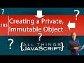 JavaScript Question: How can I Create a Private, Immutable Object?