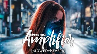 Amplifier [Slowed+Reverb] - Imran Khan | Chill with Beats | Textaudio