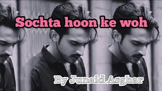 Sochta hoon ke woh kitne masoom the full song lyrics Junaid Asghar