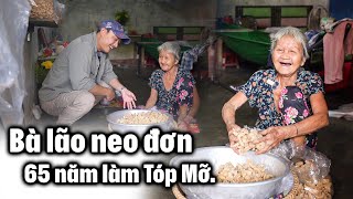 Bà cụ 83 tuổi hơn 60 năm bán Tóp Mỡ sống neo đơn một mình tự thuê nhà ở