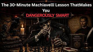 The 30-Minute Machiavelli Lesson That Makes You Dangerously Smart