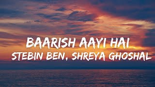 Baarish Aayi Hai (Lyrics) - Stebin Ben, Shreya Ghoshal | Javed-Mohsin | Karan K, Tejasswi P|Kunaal V