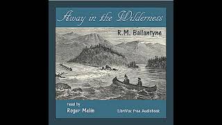 Away in the Wilderness by R. M. Ballantyne read by Roger Melin | Full Audio Book