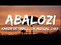 Kabza De Small, Da Muziqal Chef, DJ Maphorisa - Abalozi ft. Sykes & Mnqobi Yaz (Lyrics)