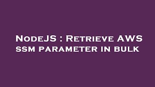 NodeJS : Retrieve AWS ssm parameter in bulk