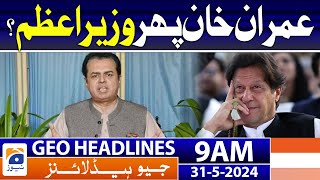 Imran Khan Prime Minister again? | Geo News 9 AM Headlines | 31 May 2024