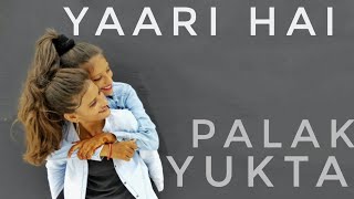 Yukta Palak || Yaari Hai | TonyKakkar | Friendship Day