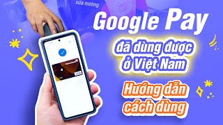 Hướng dẫn cách dùng Google Pay / Google Wallet tại Việt Nam: add thẻ vào Android thanh toán