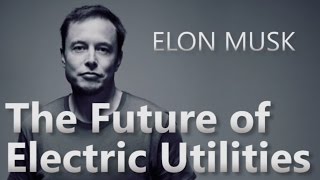 Elon Musk on the Future of Electric Utilities