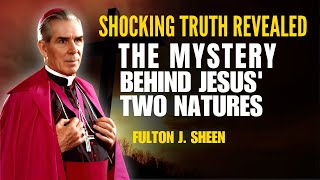 Fulton Sheen Sermons :Shocking Truth Revealed - The Mystery Behind Jesus' Two Natures